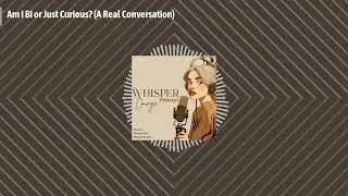 Am I Bi or Just Curious | A Real Conversation