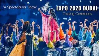 Expo 2020 Dubai Closing Ceremony | A Spectacular Fireworks Display and a Stunning Performances!