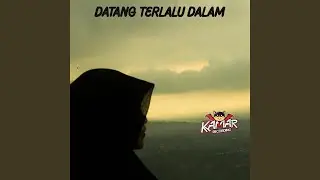 Datang Terlalu Dalam