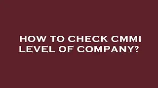 How to check cmmi level of company?
