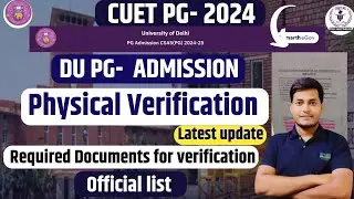 CUET 2024 DU PG-Physical verification Date & Required Documents List| Latest update 😱| जरूरी सूचना