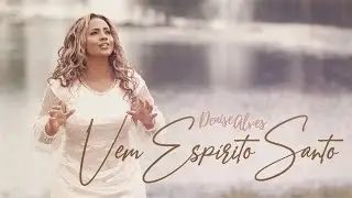 Denise Alves - Vem Esp&iacute;rito Santo