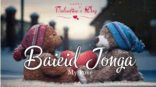 Baieid Jonga (My Love) | Ki tune ba khlem lashim | Valentine Teddy Day song 5 | Khasi song