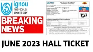 IGNOU JUNE 2023 EXAMS HALL TICKET ADMIT CARD INFORMATION