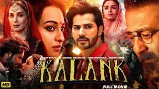 Kalank Full Movie |Varun Dhawan |AliaBhatt |Sanjay Dutt |Madhuri |AdityaRoy |Sonakshi Sinha Full |