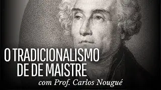 Tradicionalismos: De Maistre, Maurras, a Ação Francesa e Guénon - Prof. Carlos Nougué