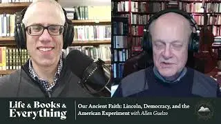 144. Our Ancient Faith  Lincoln, Democracy, and the American Experiment with Allen Guelzo