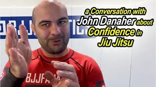 A Conversation with John Danaher About Confidence in Jiu Jitsu