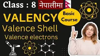 Valency || Valence Shell || Valence Electrons || Class : 8 || Explained in Nepali