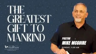 The Greatest Gift to Mankind | Christmas Eve | Pastor Mike McGuire | The Fountain Church