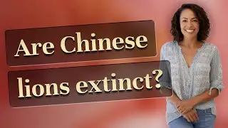 Are Chinese lions extinct?