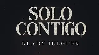 Blady Julguer - Solo Contigo  ( Visualizer) 