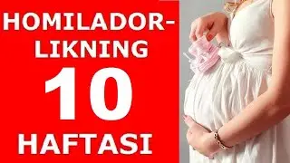 HOMILADORLIKNING 10-HAFTASI / ХОМИЛАДОРЛИКНИНГ 10-ХАФТАСИ