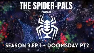 The Spider-Pals Podcast - Season 3 Ep 1 - DOOMSDAY PT 2