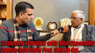 Exclusive Interview with Vice-Chancellor Jammu University Prof. Umesh Rai