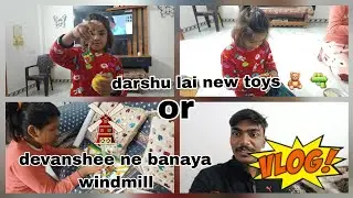 Darshu lai new toys 🧸 🔫  || devanshee ne banaya windmill || vaibhav rathore vlog 