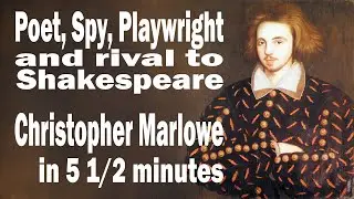 Poet, Spy, Playwright, and Shakespeare's Rival: Christopher Marlowe in 5 1/2 minutes.