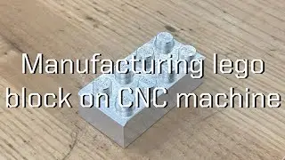 Manufacturing lego block on CNC machine