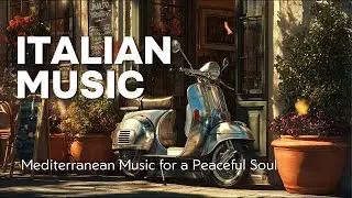 🎶 Italian Music & Mediterranean Vibe🎶 3+ Hours Best Italian Music | 4k