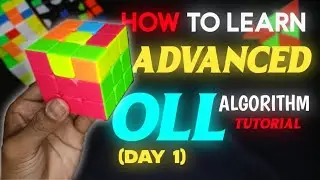 HOW TO LEARN ADVANCED OLL ALGORITHM TUTORIAL (DAY 1)