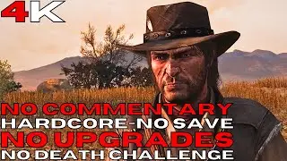 Red Dead Redemption No Death Challenge - [4K/60 fps] (Hardcore , No Upgrades , No Save)