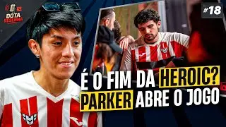 É O FIM da HEROIC? PARKER abre o JOGO! | Dota Resenha #18