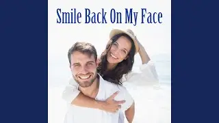 Smile Back On My Face