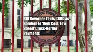 RBI Governor Touts CBDC as Solution to 'High Cost, Low Speed' Cross-Border Payments