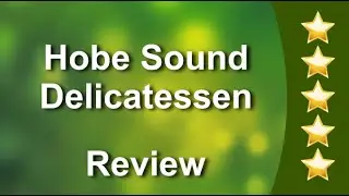 Hobe Sound Delicatessen Hobe Sound Wonderful 5 Star Review by Joe Lamb
