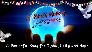 A World Made of Love | Original Song for Global Unity and Hope