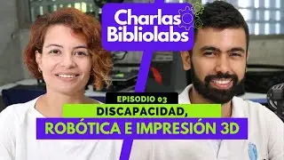 Discapacidad, robótica e impresión 3D - Charlas Bibliolabs - Episodio 03