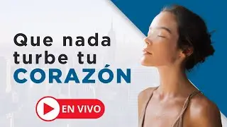 🔴QUE NADA TURBE TU CORAZ&Oacute;N 🔥 DEVOCIONAL DIARIO EN VIVO