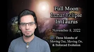 Full Moon Lunar Eclipse in Taurus - Moving Out & Moving On || Enforced Evolution & Progress