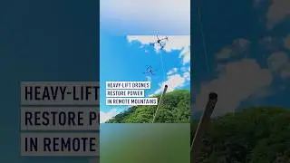 Heavy-lift drones restore power in remote mountains