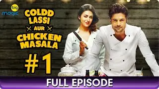 Coldd Lassi aur Chicken Masala | Episode - 1 | Romantic Drama Hindi Web Series - Big Magic