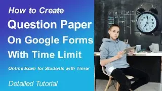 How to Create Question Paper on Google Forms with Time Limit