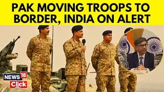India Pakistan Briefing | 'Pakistan Army Is Moving Its Troops In Forward Areas, Claims MEA | N18G