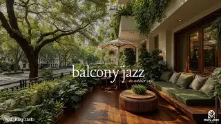 Balcony Jazz Ambience | Study Corner With Reading Playlist | Soft Jazz Melodies Amid Green Leaves