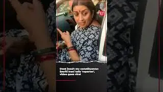 Dont insult my constituency: Smriti Irani tells 'reporter', video goes viral