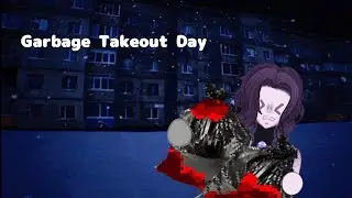 Taking out trash at night....Garbage Takeout Day- ALL ENDINGS