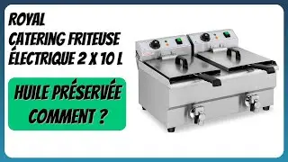 AVIS (2026) : Royal Catering Friteuse &Eacute;lectrique 2 x 10 L. D&Eacute;TAILS