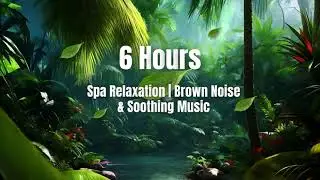 🔊6 Hours &bull; Spa Relaxation | Brown Noise & Soothing Music  #relaxation #brownnoise #meditation