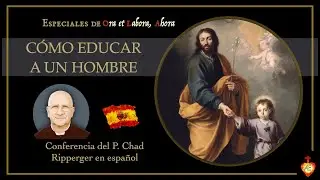 Cómo educar a un hombre (2ª parte) [P. Ripperger en español] • consejos para educar la masculinidad