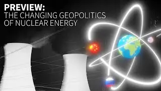 PreView: The Changing Geopolitics of Nuclear Energy