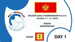 TATAMI 2 - BALKAN JUDO CHAMPIONSHIP For U15 October 11 - 12 , 2025 BUDVA , MONTENEGRO DAY 1