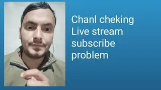 Channl cheking Live stream subscribe problem