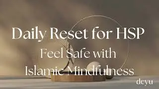 Daily Nervous System Reset for HSP | Feel Safe with Islamic Mindfulness