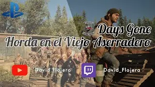 Horda en el Viejo Aserradero | Days Gone | David Flojera
