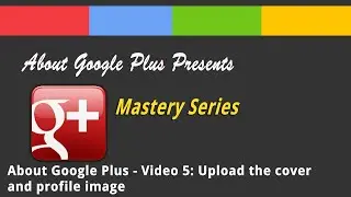 About Google Plus - Video 5: Upload the cover and profile image