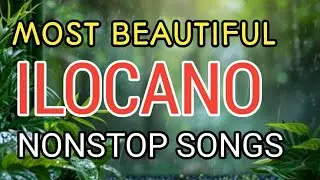 MOST BEAUTIFUL ILOCANO NONSTOP SONGS